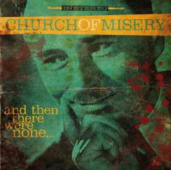 Church Of Misery : And Then There Were None...